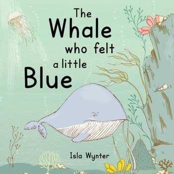 Paperback The Whale Who Felt a Little Blue: A Picture Book About Depression Book