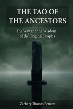 Tao of the Ancestors: The Way and the Wisdom of the Original Peoples, Eighty-One Verses for the Path of Truth.