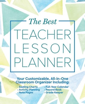Paperback The Best Teacher Lesson Planner: Your Customizable, All-In-One Classroom Organizer with Seating Charts, Activity Plans, Note Pages, Full-Year Calendar Book