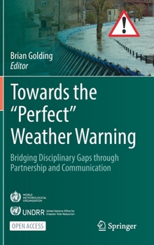 Hardcover Towards the "Perfect" Weather Warning: Bridging Disciplinary Gaps Through Partnership and Communication Book