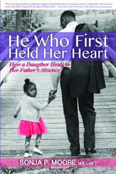 Paperback He Who First Held Her Heart: How a Daughter Heals in Her Father's Absence Book