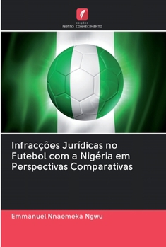 Paperback Infracções Jurídicas no Futebol com a Nigéria em Perspectivas Comparativas [Portuguese] Book