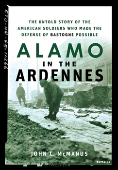 Paperback Alamo in the Ardennes: The Untold Story of the American Soldiers Who Made the Defense of Bastogne Possible Book