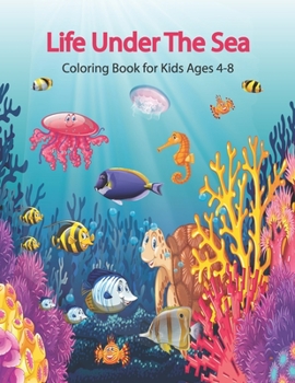 Paperback Life Under The Sea Coloring Book for Kids Ages 4-8: Coloring Book For Young Boys & Girls Book