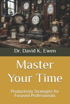 Paperback Master Your Time: Productivity Strategies for Focused Professionals Book