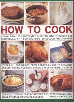 Paperback How to Cook: A Step-By-Step Skills, Techniques Made Easy, Easy-To-Cook Recipes, with 500 Step-By-Step Color Photographs Book