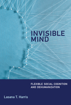 Hardcover Invisible Mind: Flexible Social Cognition and Dehumanization Book