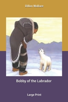 Bobby of the Labrador: Large Print