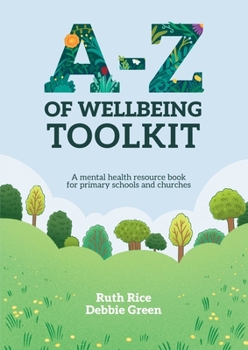 Paperback A-Z of Wellbeing Toolkit: A mental health resource book for primary schools and churches Book