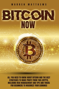 Paperback Bitcoin Now: All You Need To Know About Bitcoin And The Best Strategies To Make Profit From This Crypto, Including Risk Management Book