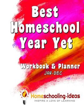 Paperback Best Homeschool Year Yet (Jan-Dec Undated): Homeschooling-Ideas Workbook and Planner Book