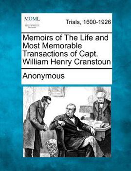 Memoirs of the life and most memorable transactions of Capt. William Henry Cranstoun. ...