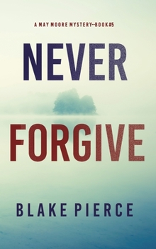 Hardcover Never Forgive (A May Moore Suspense Thriller-Book 5) Book