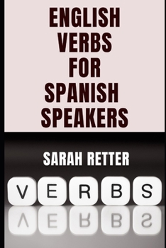 Paperback ENGLISH VERBS LEARNING FOR SPANISH SPEAKERS. Conquering English Verbs: A Spanish Speaker's Roadmap to Fluency: Mastering English Verbs: A Comprehensiv Book