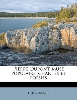 Paperback Pierre Dupont, muse populaire; chantes et poésies [French] Book