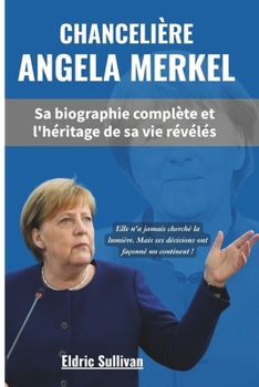 Chancelière Angela Merkel: Sa biographie complète et l'héritage de sa vie révélés