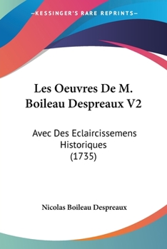 Paperback Les Oeuvres De M. Boileau Despreaux V2: Avec Des Eclaircissemens Historiques (1735) Book