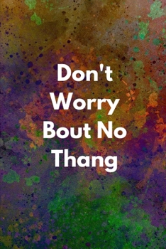Paperback Don't Worry Bout No Thang: Mental Health Workbook Small Notebook Book