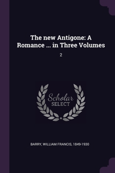 Paperback The new Antigone: A Romance ... in Three Volumes: 2 Book