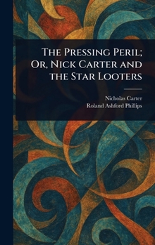 Hardcover The Pressing Peril; Or, Nick Carter and the Star Looters Book