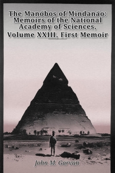 The Manóbos of Mindanáo: Memoirs of the National Academy of Sciences, Volume XXIII, First Memoir