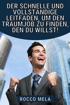 Paperback Der schnelle und vollst?ndige Leitfaden, um den Traumjob zu finden, den du willst!: W?hle deinen Weg, meistere deine Karriere, finde einen Job und du [German] Book