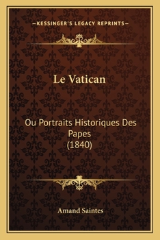 Paperback Le Vatican: Ou Portraits Historiques Des Papes (1840) [French] Book