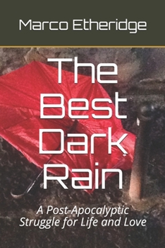 Paperback The Best Dark Rain: A Post-Apocalyptic Struggle for Life and Love Book