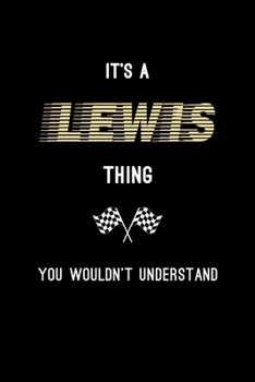 It's A Lewis Thing, You Wouldn't Understand: Personalized Notebook Journal With Name Blank Lined Customized Diary Logbook Gifts