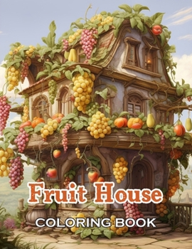 Fruit House Coloring Book: 100+ Beautiful Designs for All Ages