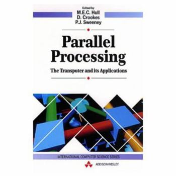 Paperback Parallel Processing: The Transputer and Its Applications (International Computer Science Series) Book