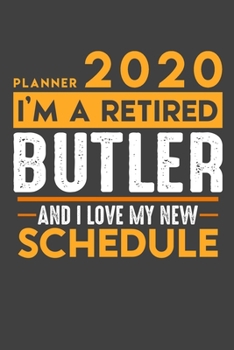 Planner 2020 for retired BUTLER: I'm a retired BUTLER and I love my new Schedule - 120 Daily Calendar Pages - 6" x 9" - Retirement Planner