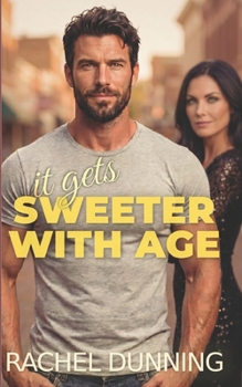 It Gets Sweeter With Age: Sexy Later-In-Life/Midlife Age-Gap Romance Between an Older Woman and Younger Man (Book Two, Better with Age Series)