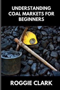 Understanding Coal Markets for Beginners: How Coal Is Used in Energy, Industry, and Electricity Markets