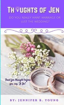 Paperback Thoughts Of Jen: Do You Really Want Marriage Or Just The Wedding? Book