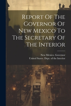 Paperback Report Of The Governor Of New Mexico To The Secretary Of The Interior Book