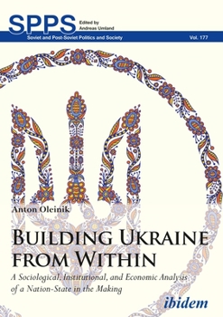 Paperback Building Ukraine from Within: A Sociological, Institutional, and Economic Analysis of a Nation-State in the Making Book