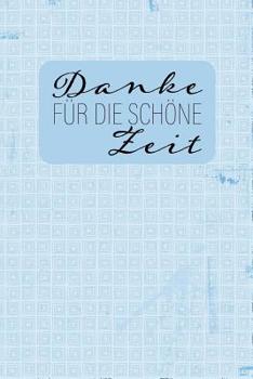 Danke für die schöne Zeit: Abschiedsgeschenk für Lehrer, Erzieher und Tagesmutter  || 120 karierte Seiten || Umschlag blaukariert || ca. DIN A 5 (German Edition)