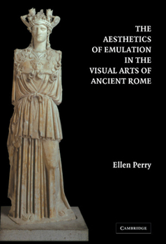 Hardcover The Aesthetics of Emulation in the Visual Arts of Ancient Rome Book