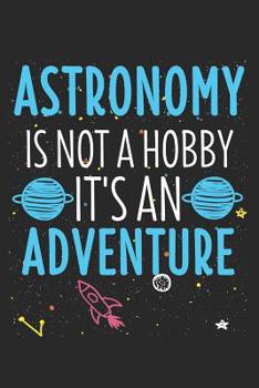 Paperback Astronomy Isn't A Hobby It's An Adventure: 6 x 9 Squared Notebook for Astronomer, Planet & Astrophysics Students Book