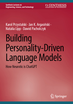 Hardcover Building Personality-Driven Language Models: How Neurotic Is ChatGPT Book