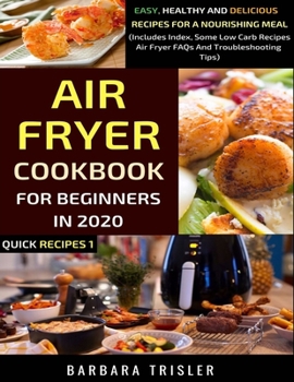 Paperback Air Fryer Cookbook For Beginners In 2020: Easy, Healthy And Delicious Recipes For A Nourishing Meal (Includes Index, Some Low Carb Recipes, Air Fryer Book