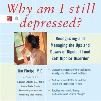 Why Am I Still Depressed?: Recognizing and Managing the Ups and Downs of Bipolar II and Soft Bipolar Disorder
