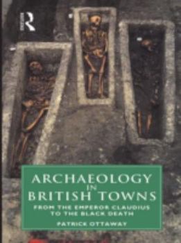 Hardcover Archaeology in British Towns: From the Emperor Claudius to the Black Death Book