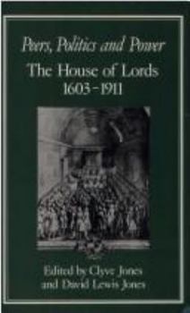 Hardcover Peers, Politics and Power: House of Lords, 1603-1911 Book