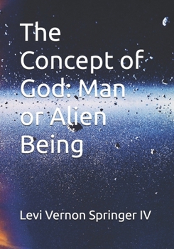 Paperback The Concept of God: Man or Alien Being Book