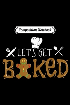 Composition Notebook: Funny Bakery Owner Baking Team Baker Gift Chef Humor Pun  Journal/Notebook Blank Lined Ruled 6x9 100 Pages