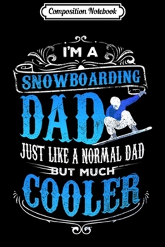 Composition Notebook: Mens I?m A Snowboarding Dad Just Like A Normal Dad Premium Journal/Notebook Blank Lined Ruled 6x9 100 Pages