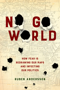 Hardcover No Go World: How Fear Is Redrawing Our Maps and Infecting Our Politics Book