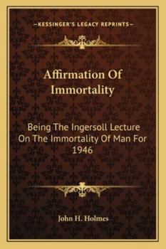 Paperback Affirmation Of Immortality: Being The Ingersoll Lecture On The Immortality Of Man For 1946 Book